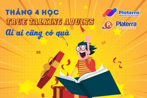 ? THÁNG 4 HỌC TRUE TALKING ADULTS, AI AI CŨNG CÓ QUÀ
