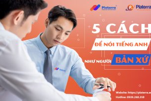 5 CÁCH ĐỂ GIAO TIẾP TIẾNG ANH SIÊU NHƯ NGƯỜI BẢN XỨ