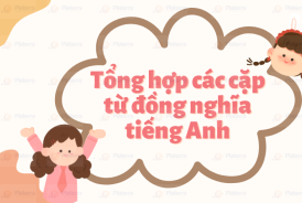 Tổng hợp các cặp từ đồng nghĩa tiếng Anh hay gặp phải nhất