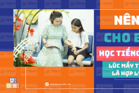 Phụ huynh nên cho bé học tiếng Anh lúc mấy tuổi thì hợp lý
